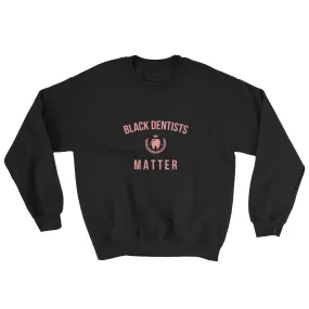 Black Dentists Matter - Sweatshirt