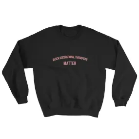 Black Occupational Therapists Matter -Sweatshirt