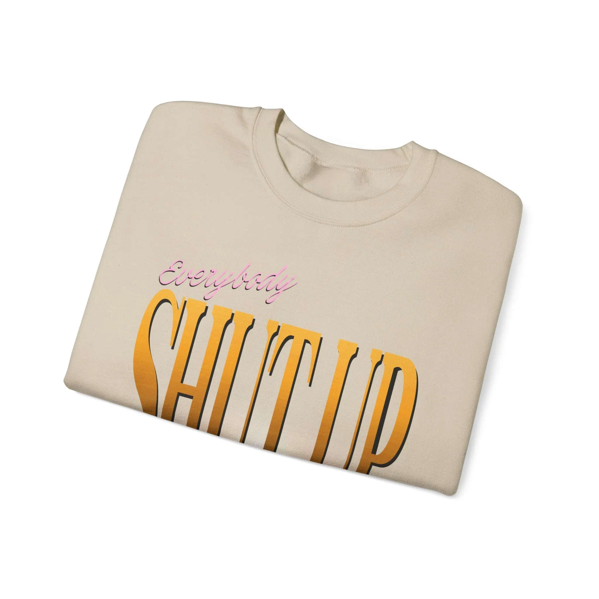 Everybody Shut Up Sweatshirt - Gold Font