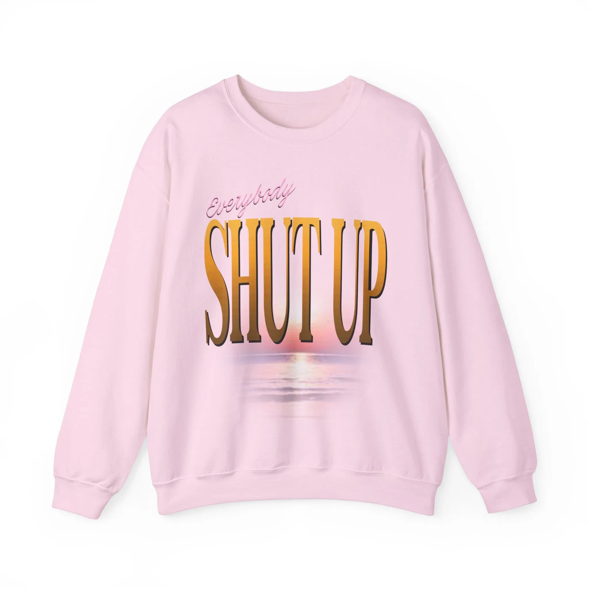 Everybody Shut Up Sweatshirt - Gold Font