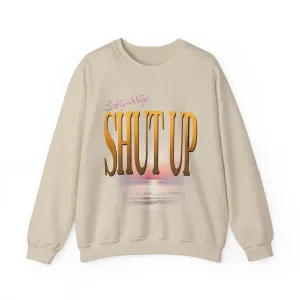 Everybody Shut Up Sweatshirt - Gold Font