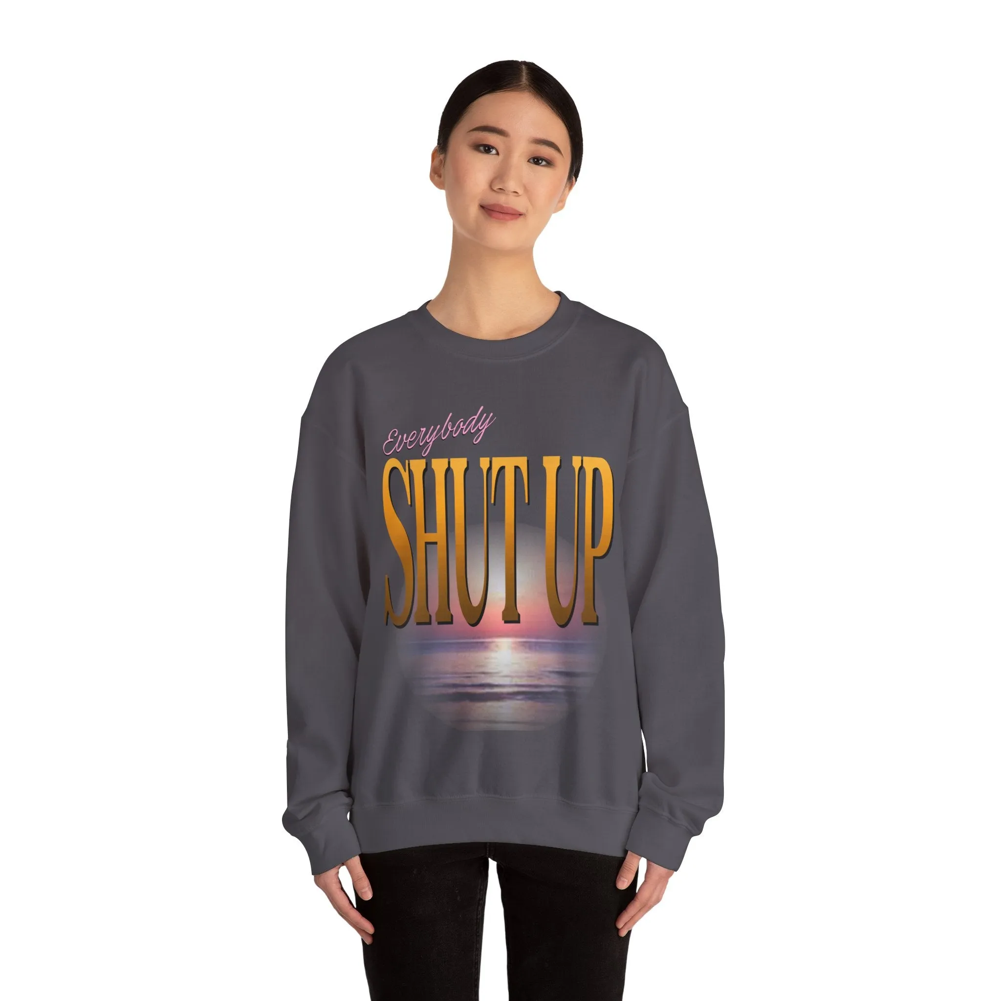 Everybody Shut Up Sweatshirt - Gold Font