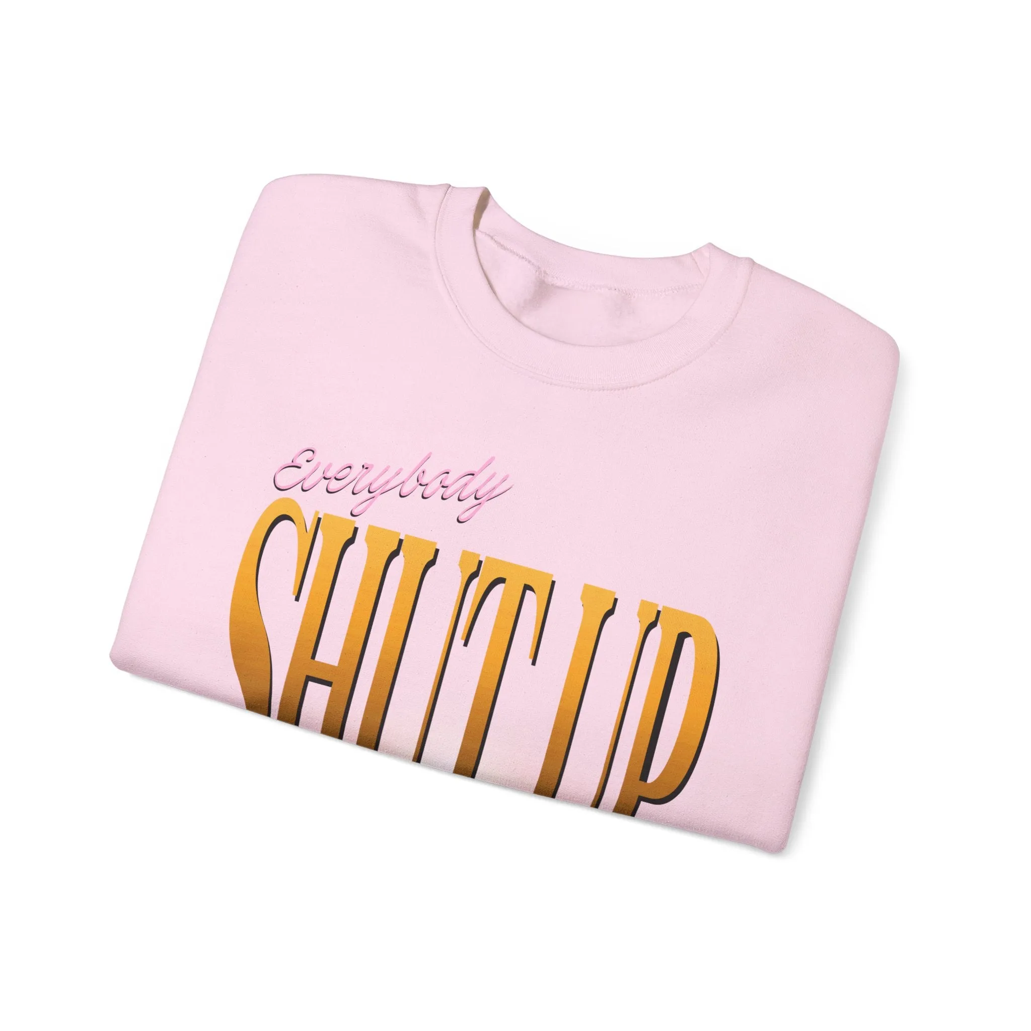 Everybody Shut Up Sweatshirt - Gold Font