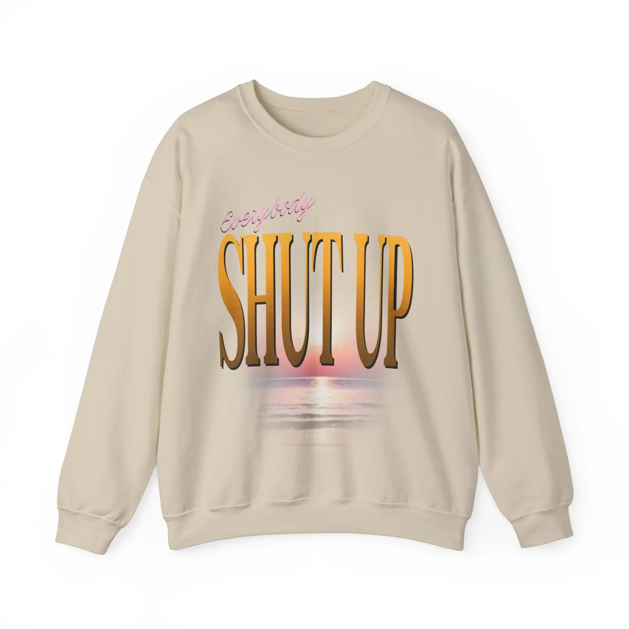 Everybody Shut Up Sweatshirt - Gold Font