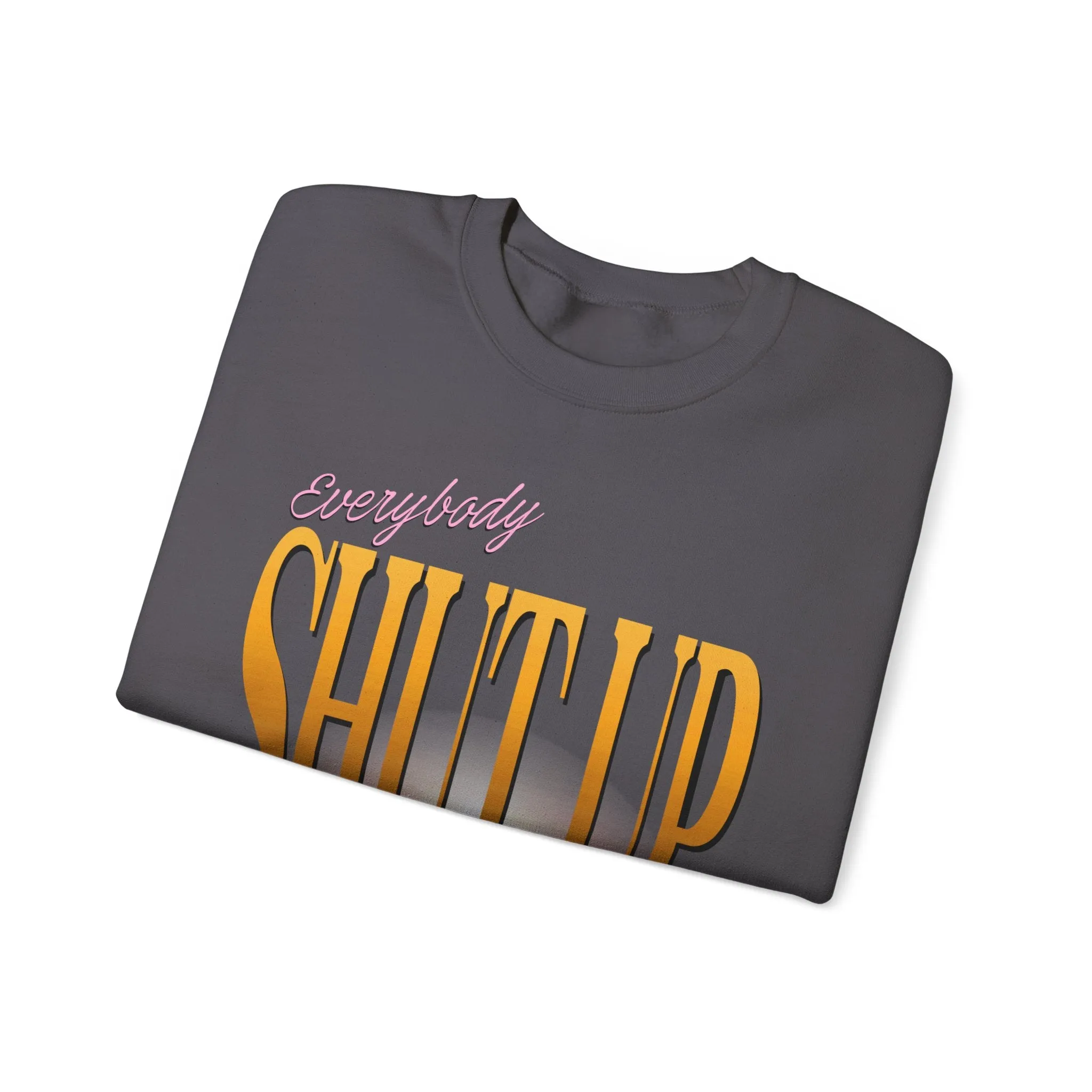 Everybody Shut Up Sweatshirt - Gold Font