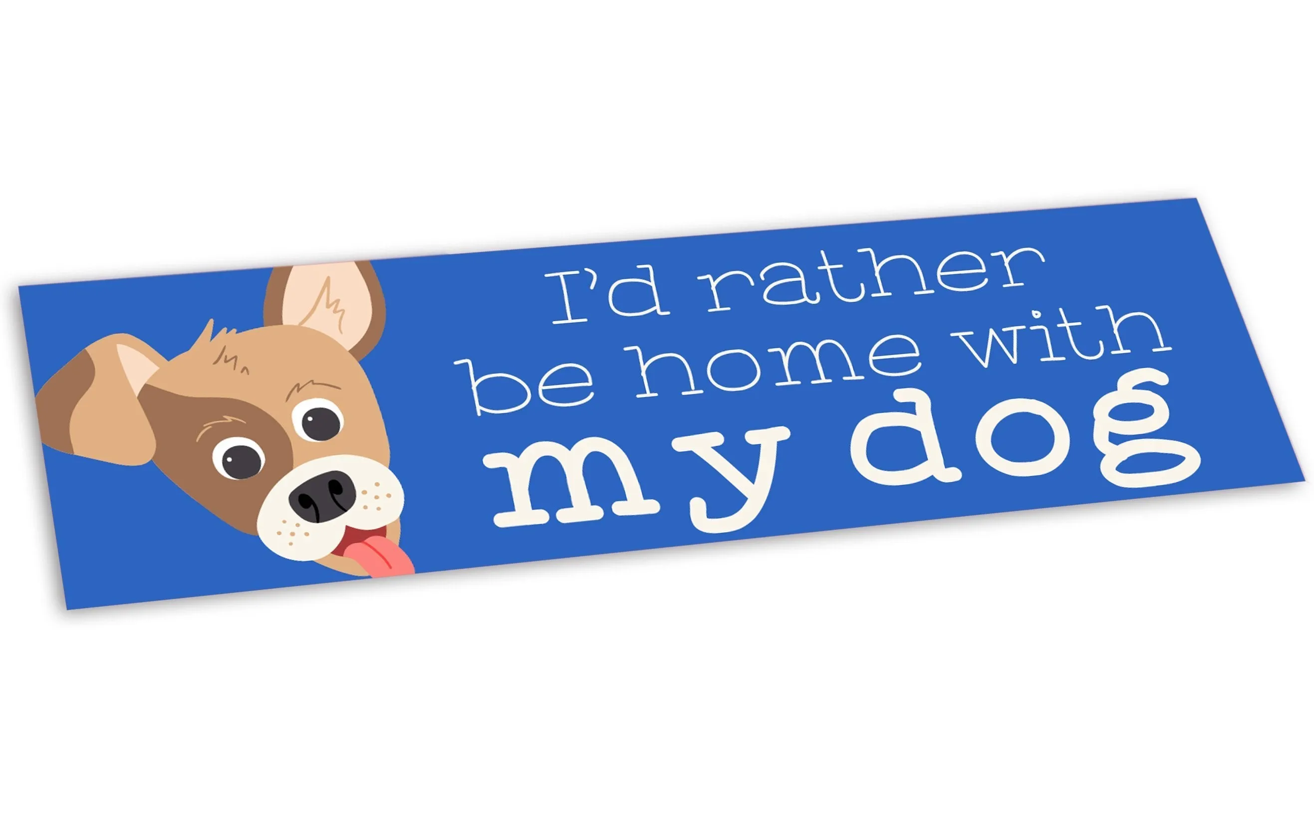 “I'd Rather Be Home with My Dog” Pet Bumper Sticker